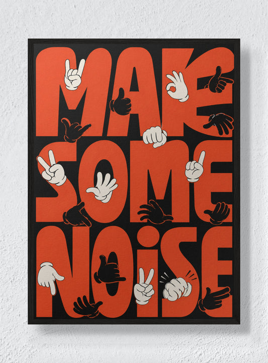 MAKE SOME NOISE - Black Frame